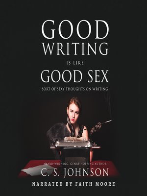 cover image of Good Writing Is Like Good Sex